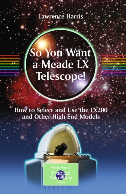 So You Want a Meade LX Telescope! : How to Select and Use the LX200 and Other High-End Models, PDF eBook