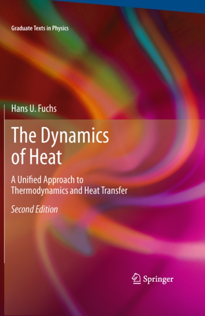 The Dynamics of Heat : A Unified Approach to Thermodynamics and Heat Transfer, PDF eBook