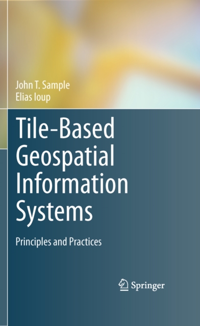 Tile-Based Geospatial Information Systems : Principles and Practices, PDF eBook
