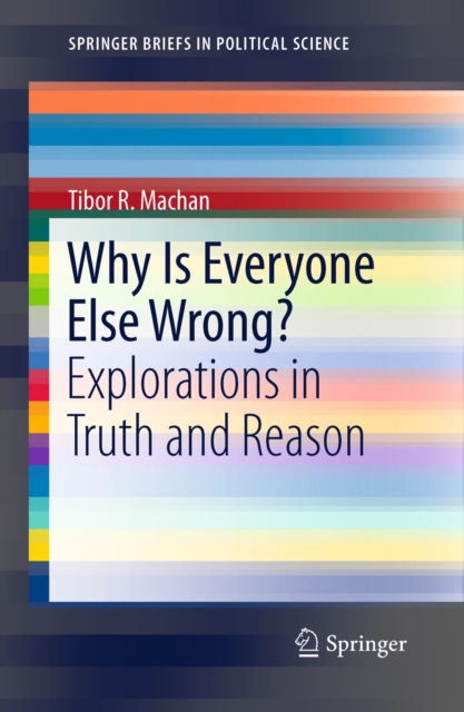 Why Is Everyone Else Wrong? : Explorations in Truth and Reason, PDF eBook