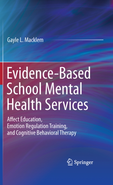Evidence-Based School Mental Health Services : Affect Education, Emotion Regulation Training, and Cognitive Behavioral Therapy, PDF eBook