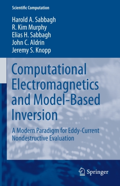 Computational Electromagnetics and Model-Based Inversion : A Modern Paradigm for Eddy-Current Nondestructive Evaluation, PDF eBook