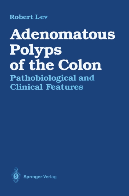 Adenomatous Polyps of the Colon : Pathobiological and Clinical Features, PDF eBook