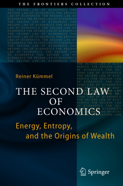 The Second Law of Economics : Energy, Entropy, and the Origins of Wealth, PDF eBook
