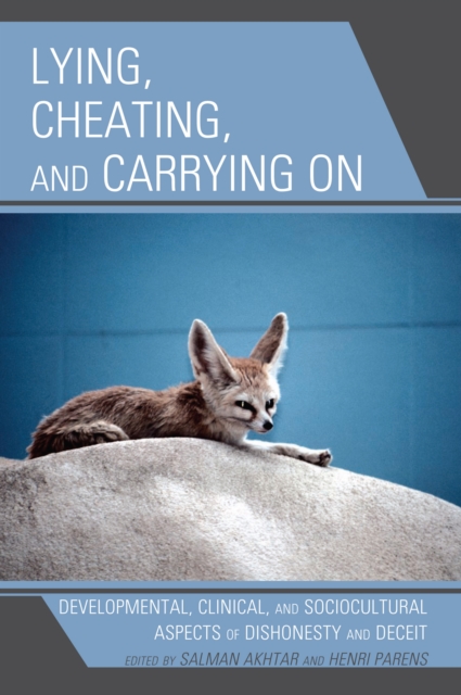Lying, Cheating, and Carrying On : Developmental, Clinical, and Sociocultural Aspects of Dishonesty and Deceit, EPUB eBook