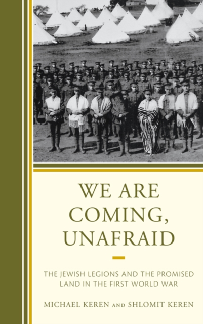 We Are Coming, Unafraid : The Jewish Legions and the Promised Land in the First World War, EPUB eBook