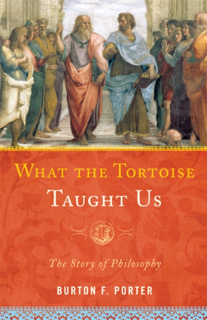 What the Tortoise Taught Us : The Story of Philosophy, EPUB eBook