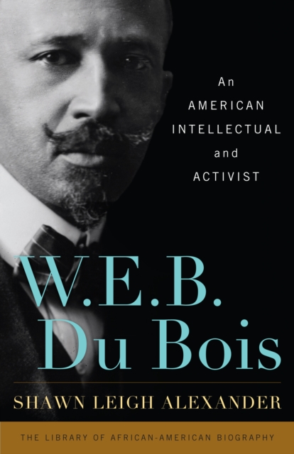 W. E. B. Du Bois : An American Intellectual and Activist, EPUB eBook