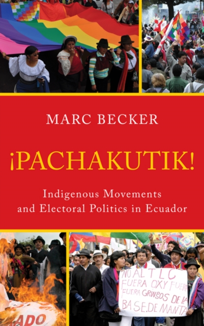 Pachakutik : Indigenous Movements and Electoral Politics in Ecuador, EPUB eBook