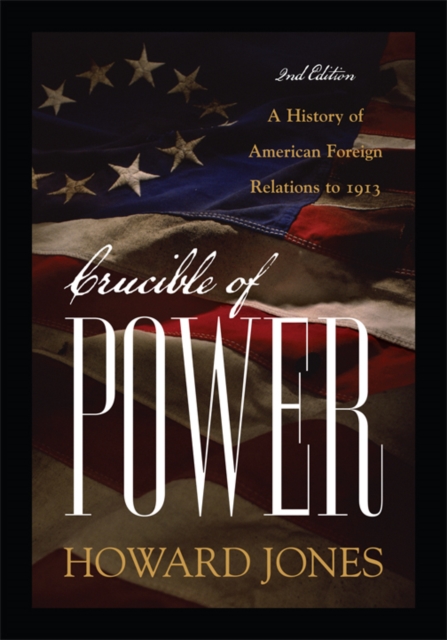 Crucible of Power : A History of American Foreign Relations to 1913, EPUB eBook