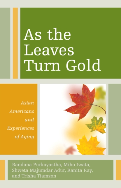 As the Leaves Turn Gold : Asian Americans and Experiences of Aging, EPUB eBook