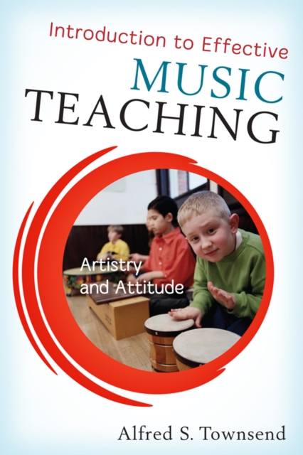 Introduction to Effective Music Teaching : Artistry and Attitude, EPUB eBook