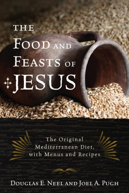 Food and Feasts of Jesus : The Original Mediterranean Diet, with Menus and Recipes, EPUB eBook
