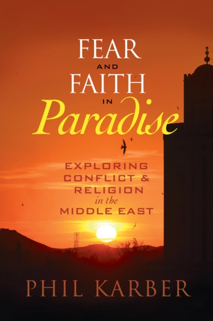 Fear and Faith in Paradise : Exploring Conflict and Religion in the Middle East, EPUB eBook