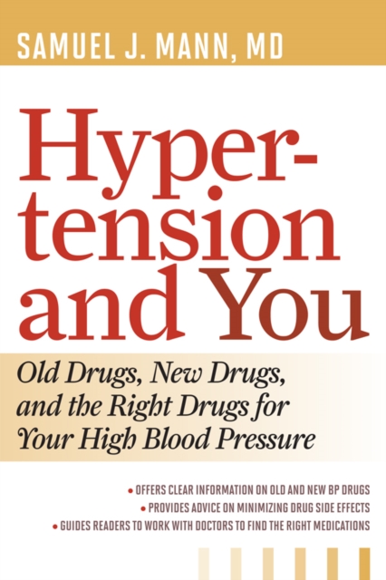 Hypertension and You : Old Drugs, New Drugs, and the Right Drugs for Your High Blood Pressure, EPUB eBook