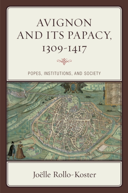 Avignon and Its Papacy, 1309-1417 : Popes, Institutions, and Society, EPUB eBook