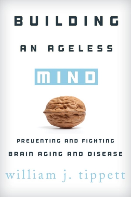 Building an Ageless Mind : Preventing and Fighting Brain Aging and Disease, EPUB eBook