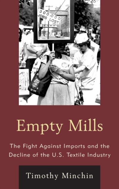 Empty Mills : The Fight Against Imports and the Decline of the U.S. Textile Industry, EPUB eBook
