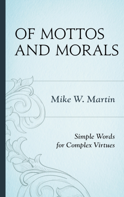 Of Mottos and Morals : Simple Words for Complex Virtues, EPUB eBook