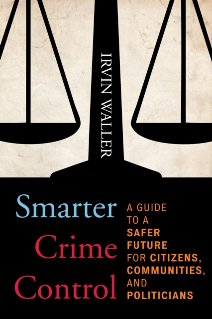 Smarter Crime Control : A Guide to a Safer Future for Citizens, Communities, and Politicians, EPUB eBook