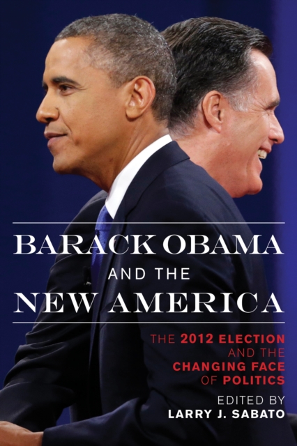 Barack Obama and the New America : The 2012 Election and the Changing Face of Politics, EPUB eBook