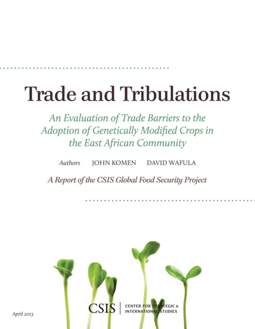 Trade and Tribulations : An Evaluation of Trade Barriers to the Adoption of Genetically Modified Crops in the East African Community, EPUB eBook