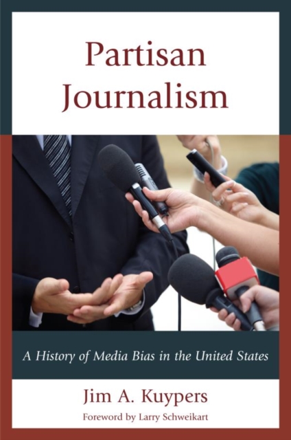 Partisan Journalism : A History of Media Bias in the United States, EPUB eBook