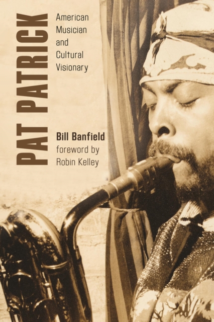 Pat Patrick : American Musician and Cultural Visionary, EPUB eBook