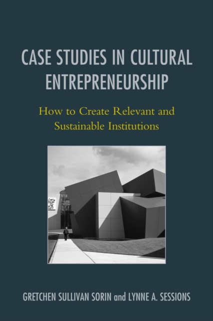 Case Studies in Cultural Entrepreneurship : How to Create Relevant and Sustainable Institutions, EPUB eBook