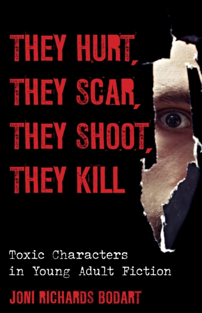 They Hurt, They Scar, They Shoot, They Kill : Toxic Characters in Young Adult Fiction, EPUB eBook