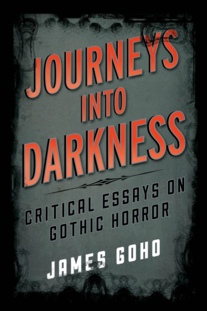 Journeys into Darkness : Critical Essays on Gothic Horror, EPUB eBook