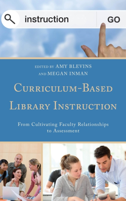 Curriculum-Based Library Instruction : From Cultivating Faculty Relationships to Assessment, EPUB eBook