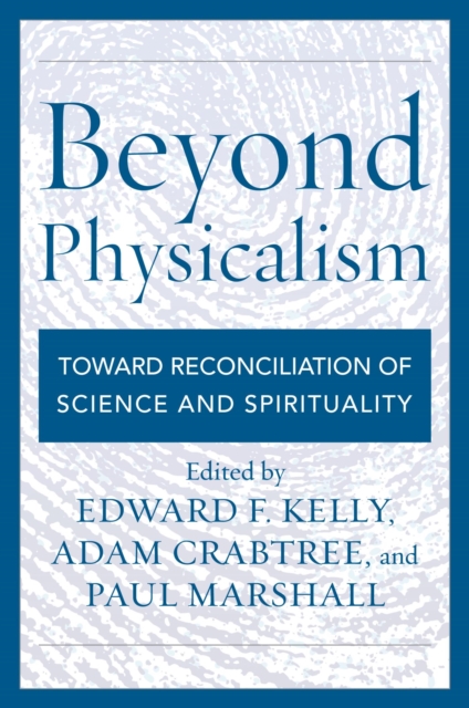 Beyond Physicalism : Toward Reconciliation of Science and Spirituality, EPUB eBook