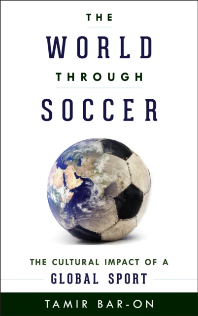 World through Soccer : The Cultural Impact of a Global Sport, EPUB eBook