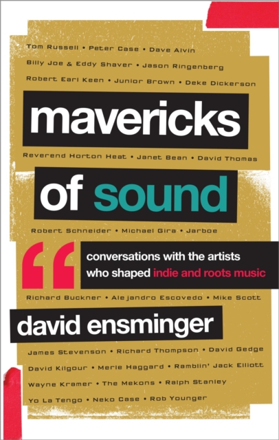 Mavericks of Sound : Conversations with Artists Who Shaped Indie and Roots Music, EPUB eBook