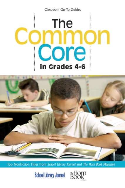 Common Core in Grades 4-6 : Top Nonfiction Titles from School Library Journal and The Horn Book Magazine, EPUB eBook