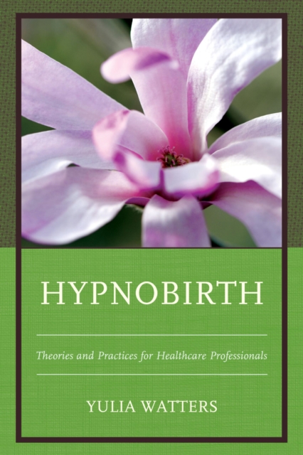 Hypnobirth : Theories and Practices for Healthcare Professionals, EPUB eBook