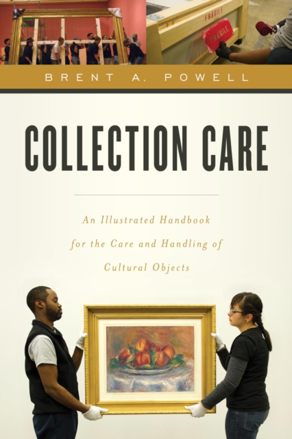 Collection Care : An Illustrated Handbook for the Care and Handling of Cultural Objects, EPUB eBook