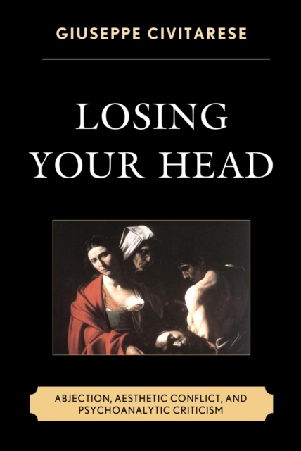 Losing Your Head : Abjection, Aesthetic Conflict, and Psychoanalytic Criticism, EPUB eBook