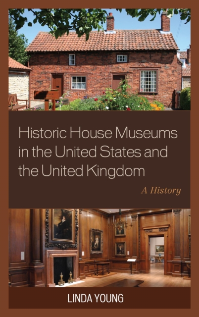 Historic House Museums in the United States and the United Kingdom : A History, EPUB eBook