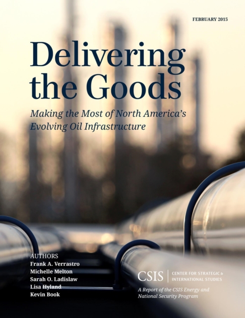 Delivering the Goods : Making the Most of North America's Evolving Oil Infrastructure, EPUB eBook