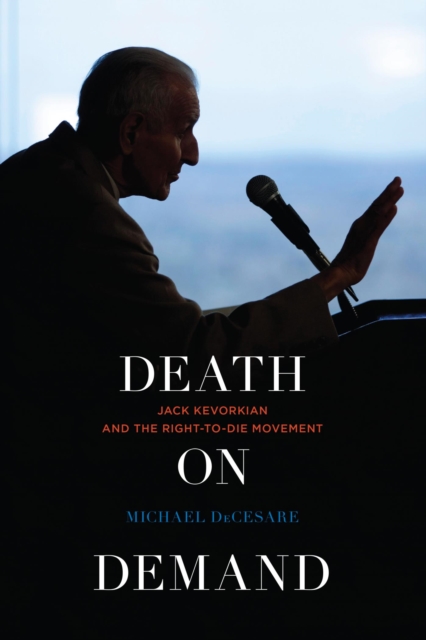 Death on Demand : Jack Kevorkian and the Right-to-Die Movement, EPUB eBook