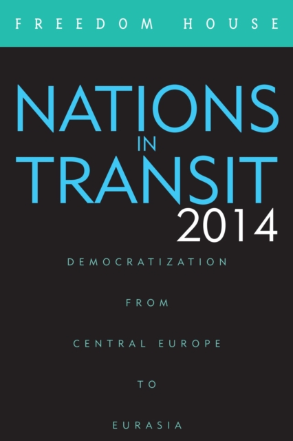 Nations in Transit 2014 : Democratization from Central Europe to Eurasia, EPUB eBook
