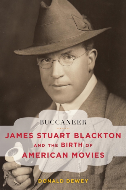 Buccaneer : James Stuart Blackton and the Birth of American Movies, EPUB eBook
