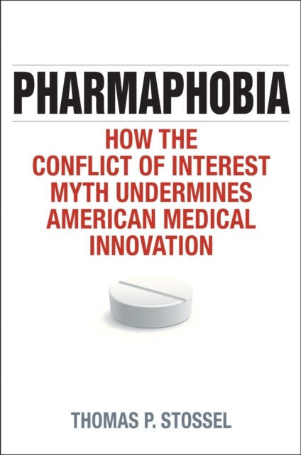 Pharmaphobia : How the Conflict of Interest Myth Undermines American Medical Innovation, EPUB eBook