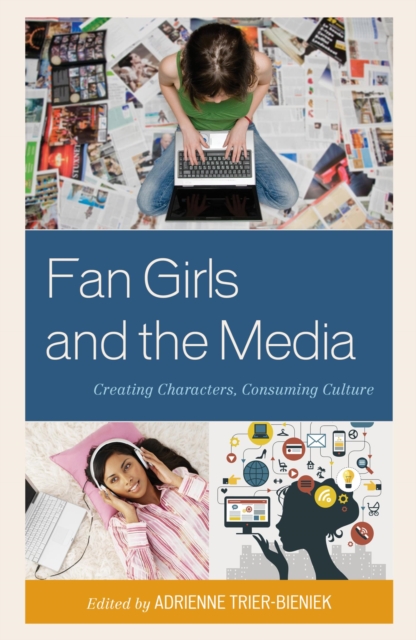 Fan Girls and the Media : Creating Characters, Consuming Culture, EPUB eBook