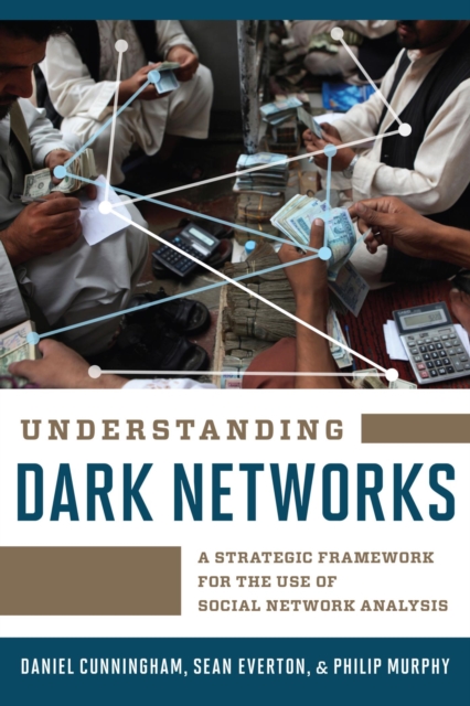 Understanding Dark Networks : A Strategic Framework for the Use of Social Network Analysis, EPUB eBook