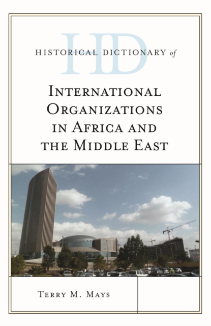 Historical Dictionary of International Organizations in Africa and the Middle East, EPUB eBook