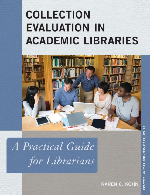 Collection Evaluation in Academic Libraries : A Practical Guide for Librarians, EPUB eBook