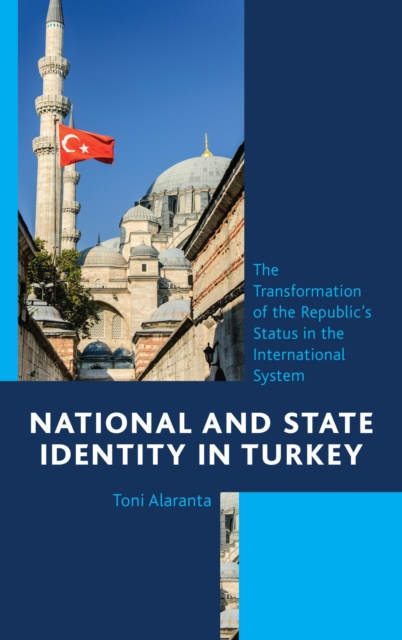 National and State Identity in Turkey : The Transformation of the Republic's Status in the International System, EPUB eBook
